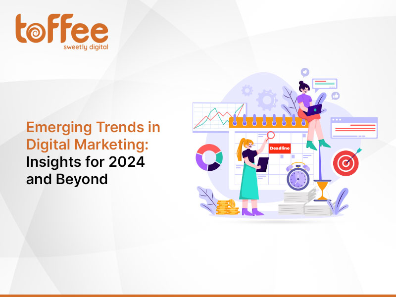 Emerging Trends in Digital Marketing: Insights for 2024 and Beyond